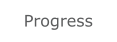 Progress