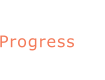 Progress